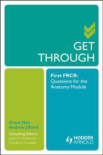 Cover image for Get Through First FRCR: Questions for the Anatomy Module