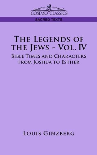 Cover image for The Legends of the Jews - Vol. IV: Bible Times and Characters from Joshua to Esther