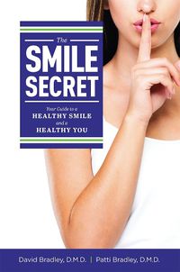 Cover image for The Smile Secret: Your Guide to a Healthy Smile and a Healthy You
