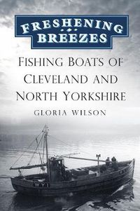 Cover image for Freshening Breezes: Fishing Boats of Cleveland and North Yorkshire