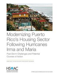 Cover image for Modernizing Puerto Rico's Housing Sector Following Hurricanes Irma and Maria: Post-Storm Challenges and Potential Courses of Action