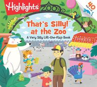 Cover image for That's Silly at the Zoo - A Very Silly Lift-the-Fl ap Book