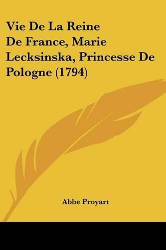 Vie de La Reine de France, Marie Lecksinska, Princesse de Pologne (1794)