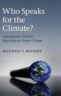 Cover image for Who Speaks for the Climate?: Making Sense of Media Reporting on Climate Change