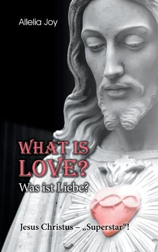 Cover image for What is love? - Was ist Liebe?: Jesus Christus - Superstar!