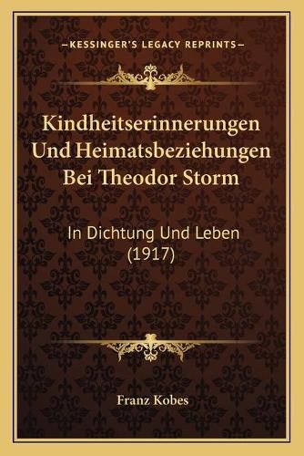 Cover image for Kindheitserinnerungen Und Heimatsbeziehungen Bei Theodor Storm: In Dichtung Und Leben (1917)