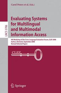 Cover image for Evaluating Systems for Multilingual and Multimodal Information Access: 9th Workshop of the Cross-Language Evaluation Forum, CLEF 2008, Aarhus, Denmark, September 17-19, 2008, Revised Selected Papers