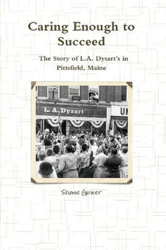 Cover image for Caring Enough to Succeed: The Story of L.A. Dysart's in Pittsfield, Maine