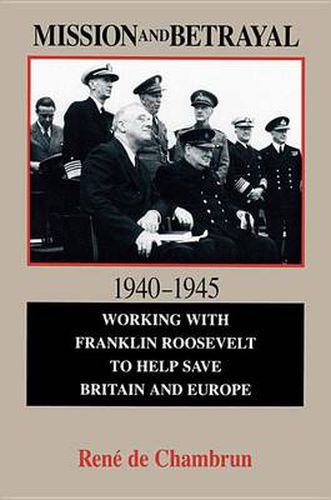 Cover image for Mission and Betrayal 1940-1945: Working with Franklin Roosevelt to Help Save Britain and Europe