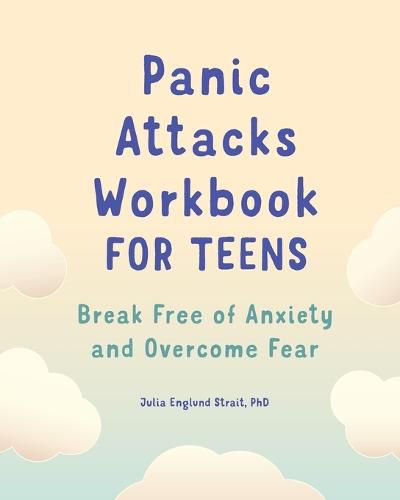 Cover image for Panic Attacks Workbook for Teens: Break Free of Anxiety and Overcome Fear