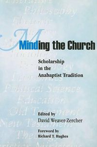 Cover image for Minding the Church: Scholarship in the Anabaptist Tradition