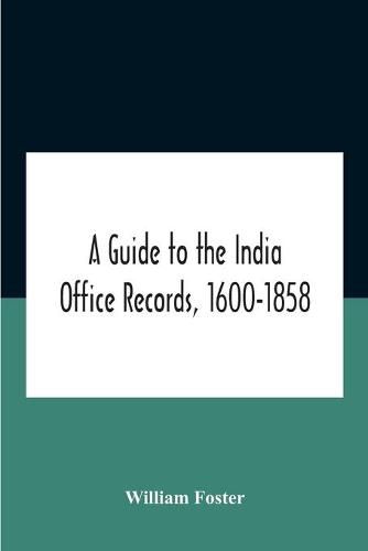 A Guide To The India Office Records, 1600-1858