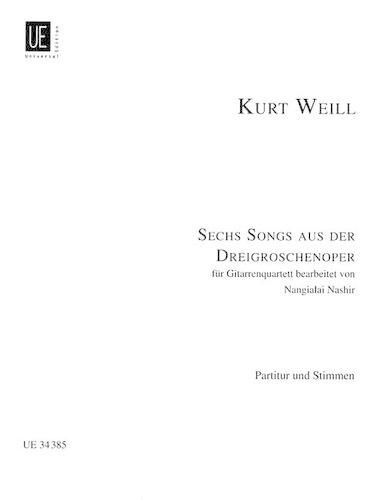 Cover image for Sechs Songs Aus Der Dreigroschenoper: Fur Gitarrenquartett Bearbeitet Von Nangialai Nashir: Partitur Und Stimmen