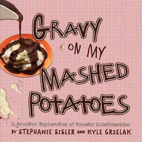 Cover image for Gravy On My Mashed Potatoes: A Creative Exploration of Special Relationships