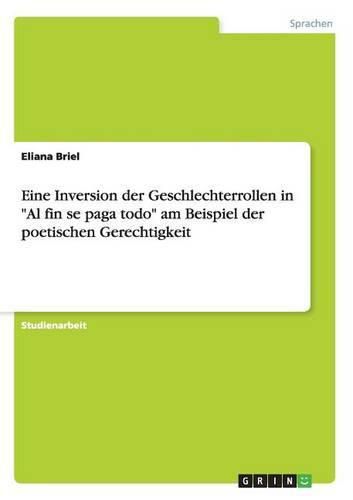 Eine Inversion der Geschlechterrollen in Al fin se paga todo am Beispiel der poetischen Gerechtigkeit