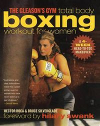 Cover image for The Gleason's Gym Total Body Boxing Workout for Women: A 4-Week Head-to-Toe Makeover