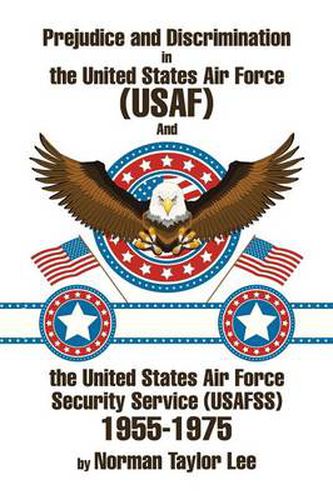 Prejudice and Discrimination in the United States Air Force (USAF) and the United States Air Force Security Service (Usafss) 1955-1975