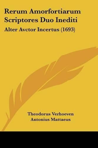 Cover image for Rerum Amorfortiarum Scriptores Duo Inediti: Alter Avctor Incertus (1693)