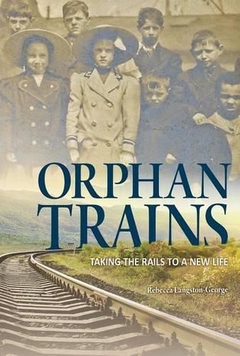 Cover image for Orphan Trains: Taking the Rails to a New Life