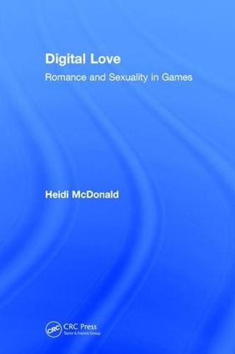 Cover image for Digital Love: Romance and Sexuality in Video Games: Romance and Sexuality in Games