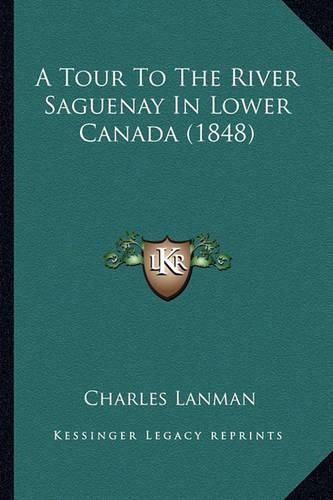 A Tour to the River Saguenay in Lower Canada (1848)