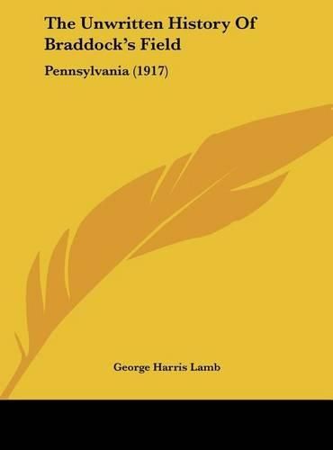 Cover image for The Unwritten History of Braddock's Field: Pennsylvania (1917)