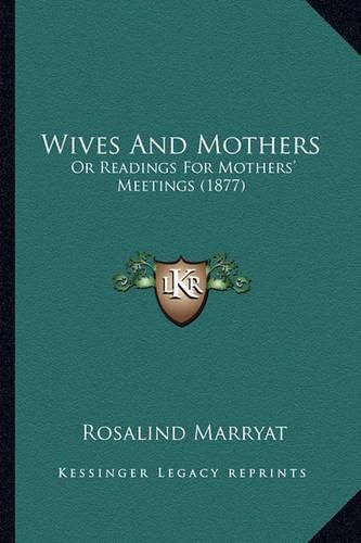 Cover image for Wives and Mothers: Or Readings for Mothers' Meetings (1877)