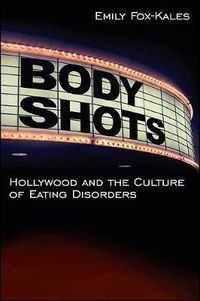 Cover image for Body Shots: Hollywood and the Culture of Eating Disorders