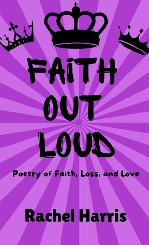 Cover image for Faith Out Loud: Poetry of Faith, Love, and Loss