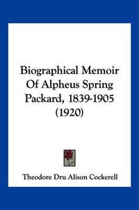 Cover image for Biographical Memoir of Alpheus Spring Packard, 1839-1905 (1920)