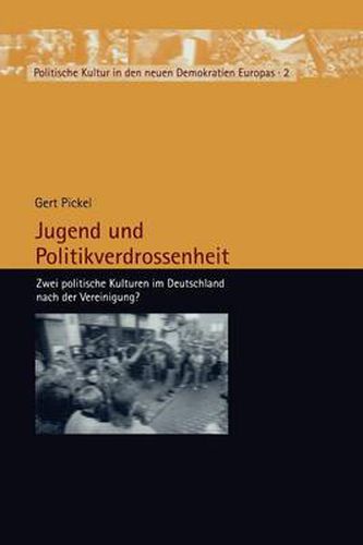 Jugend Und Politikverdrossenheit: Zwei Politische Kulturen Im Deutschland Nach Der Vereinigung?