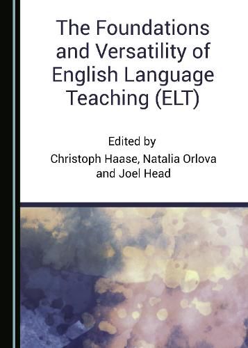 Cover image for The Foundations and Versatility of English Language Teaching (ELT)