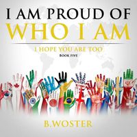 Cover image for I Am Proud of Who I Am: I hope you are too (Book Five)