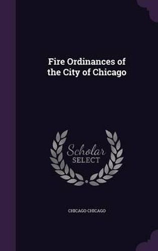 Cover image for Fire Ordinances of the City of Chicago