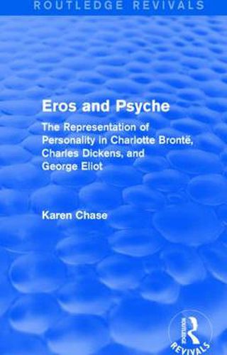 Cover image for Eros and Psyche (Routledge Revivals): The Representation of Personality in Charlotte Bronte, Charles Dickens, George Eliot