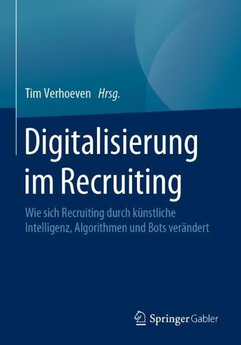 Digitalisierung Im Recruiting: Wie Sich Recruiting Durch Kunstliche Intelligenz, Algorithmen Und Bots Verandert