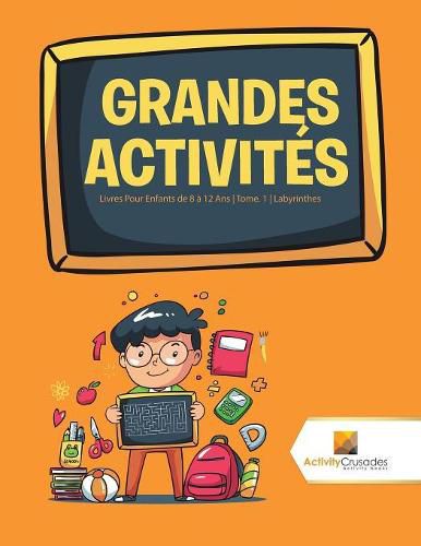 Grandes Activites: Livres Pour Enfants de 8 a 12 Ans Tome. 1 Labyrinthes