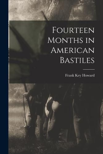 Fourteen Months in American Bastiles