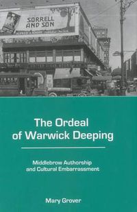 Cover image for The Ordeal of Warwick Deeping: Middlebrow Authorship and Cultural Embarrassment