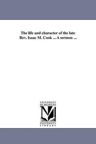 Cover image for The Life and Character of the Late REV. Isaac M. Cook ... a Sermon ...