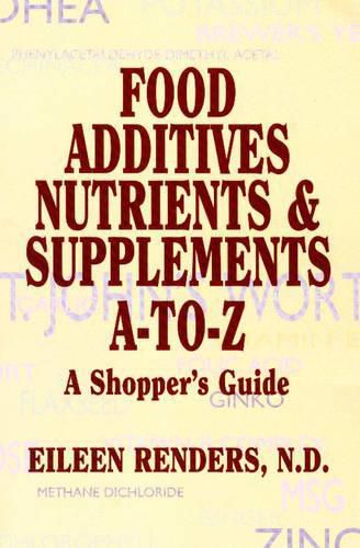 Cover image for Food Additives Nutrients & Supplements A-To-Z: A Shopper's Guide