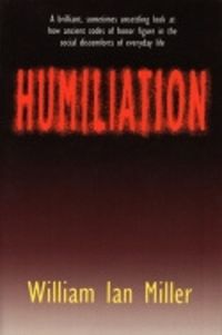 Cover image for Humiliation: And Other Essays on Honour, Social Discomfort and Violence