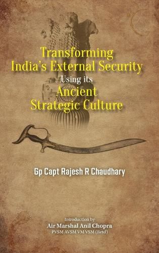 Cover image for Transforming India's External Security: Using its Ancient Strategic Culture