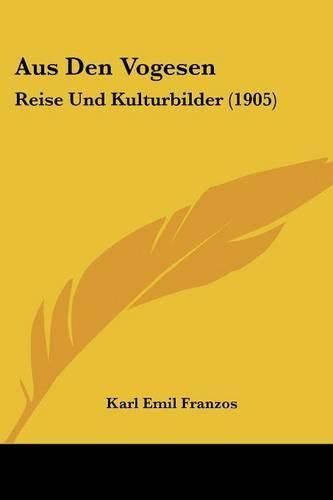 Aus Den Vogesen: Reise Und Kulturbilder (1905)