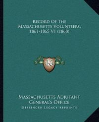 Cover image for Record of the Massachusetts Volunteers, 1861-1865 V1 (1868)