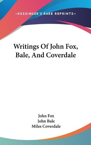 Writings of John Fox, Bale, and Coverdale