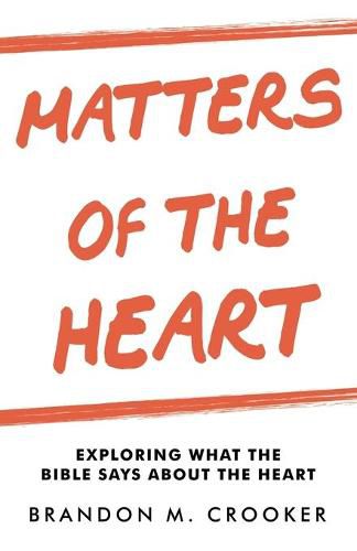 Cover image for Matters of the Heart: Exploring What the Bible Says About the Heart