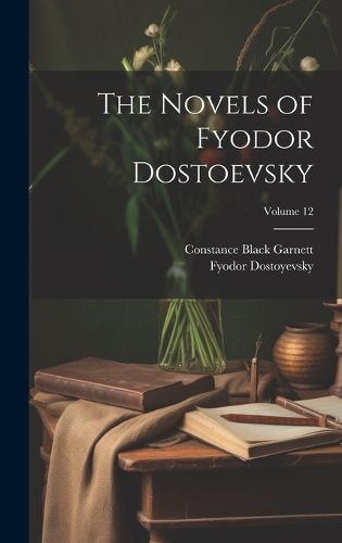 Cover image for The Novels of Fyodor Dostoevsky; Volume 12