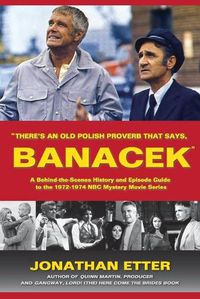 Cover image for There's An Old Polish Proverb That Says, 'BANACEK': A Behind-the-Scenes History and Episode Guide to the 1972-1974 NBC Mystery Movie Series