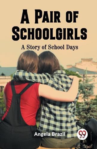 A Pair of SchoolgirlsA Story of School Days (Edition2023)